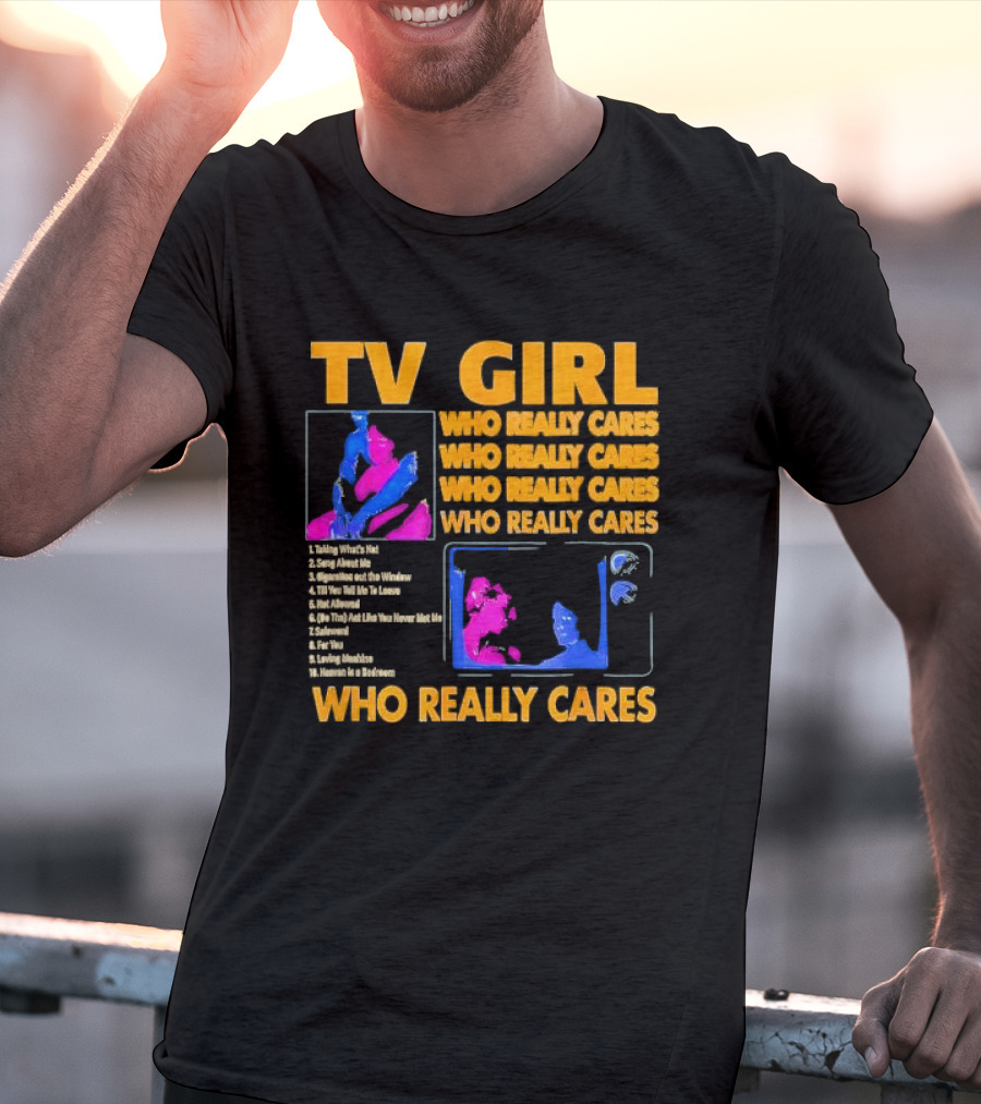 TV Girl Who Really Cares Song List With Pop T-Shirt