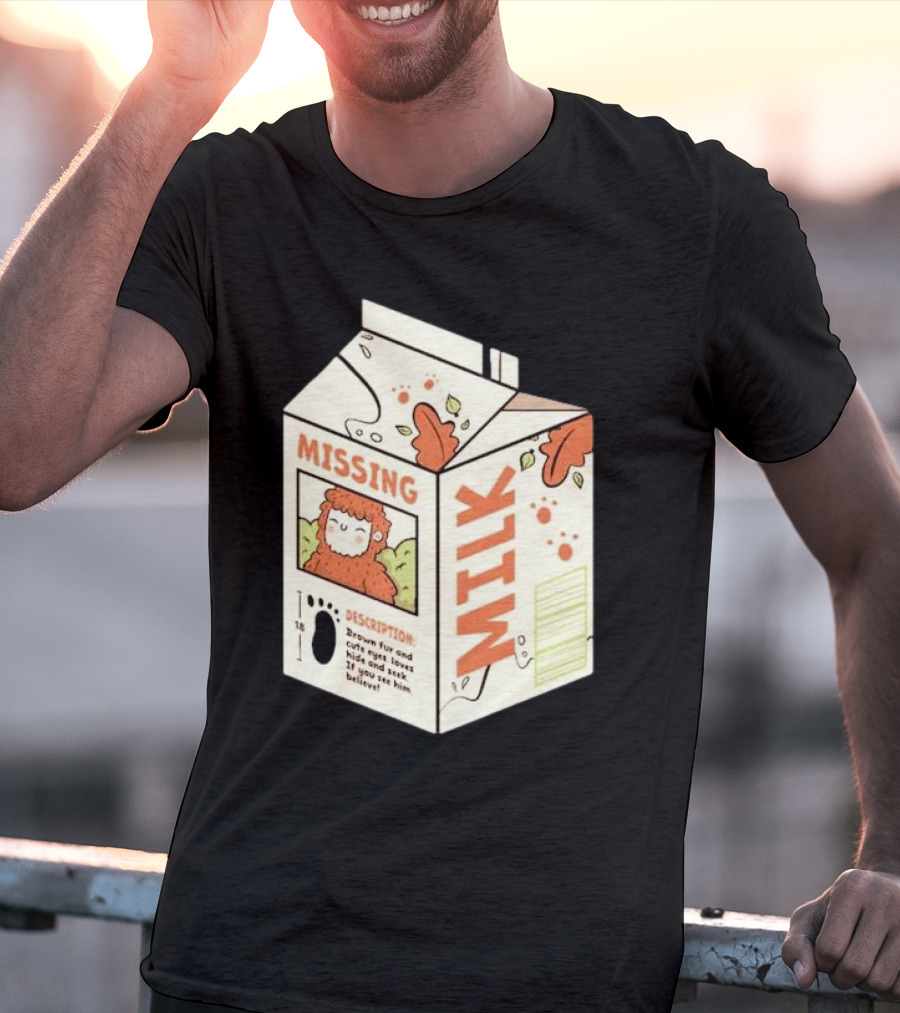 Missing Milk Bigfoot With Brown Fur And Cute Eyes Loves Hide And Seek If You See Him Believe Tobe Fonseca T-Shirt