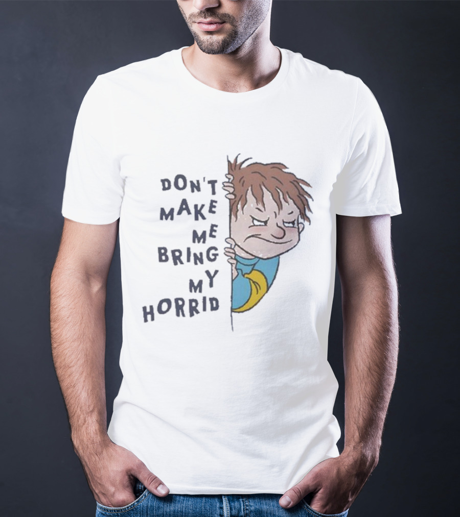 Horrid Henry Don’t Make Me Bring My Horrid T-Shirt