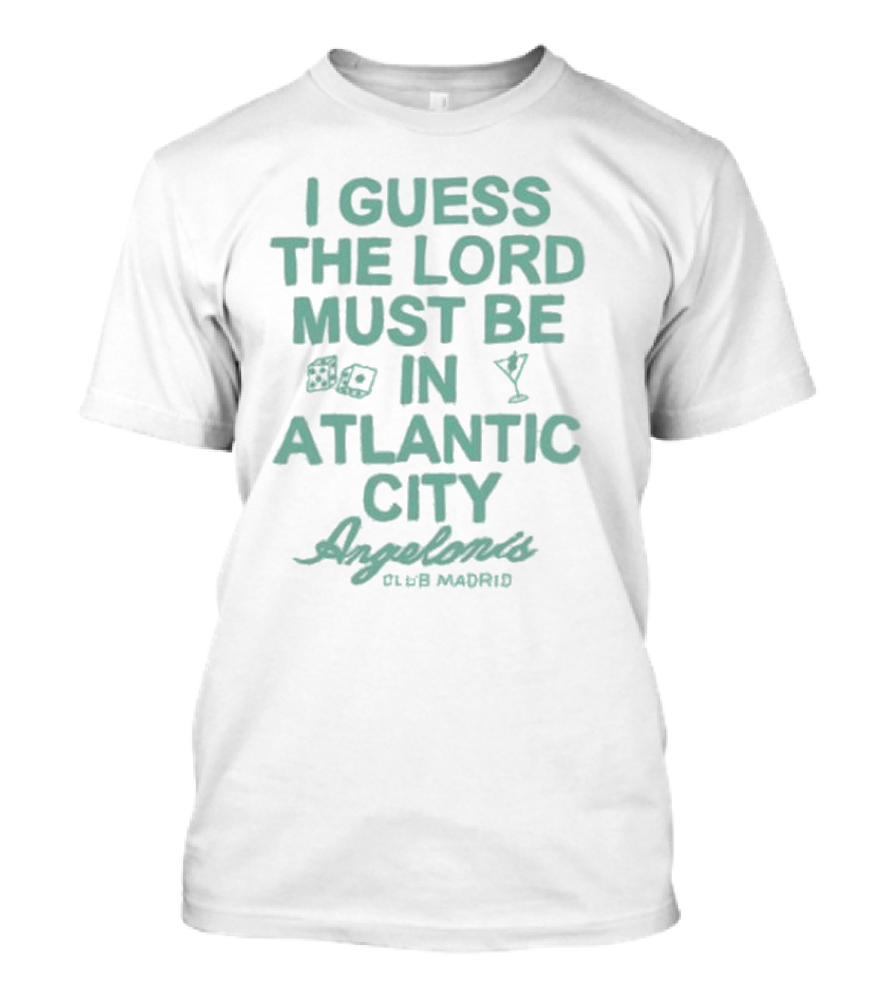 I Guess The Lord Must Be In Atlantic City Angelonis Club Madrid T-Shirt