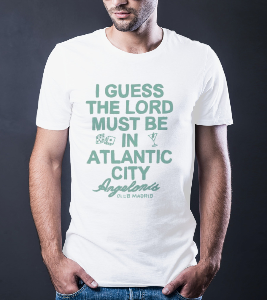 I Guess The Lord Must Be In Atlantic City Angelonis Club Madrid T-Shirt