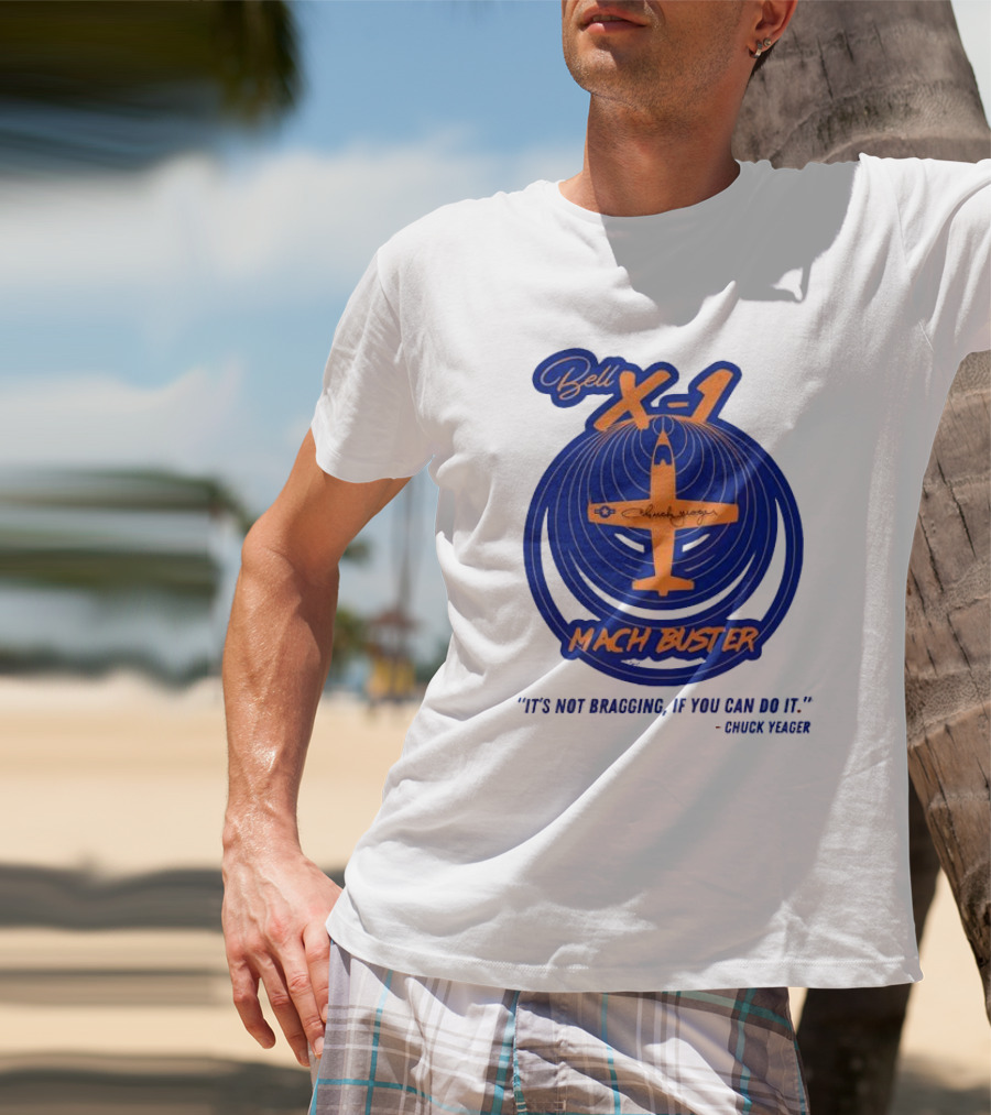 Bell X-1 Chuck Yeager Mach Buster It's Not Bragging If You Can Do It T-Shirt