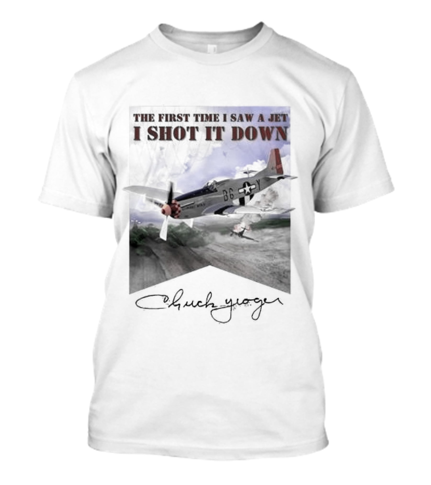 The First Time I Saw A Jet I Shot It Down P-51 Chuck Yeager T-Shirt