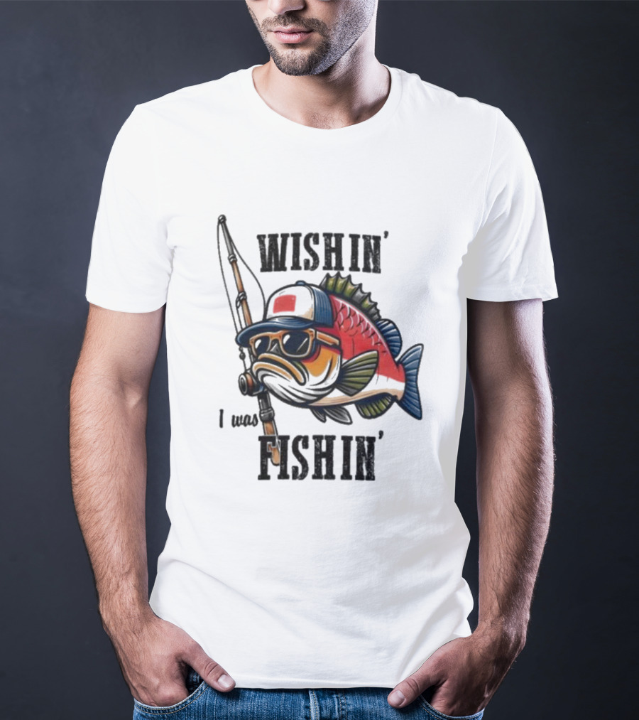Wishin I Was Fishin Cool Fish With Sunglasses And Fishing Rod T-Shirt
