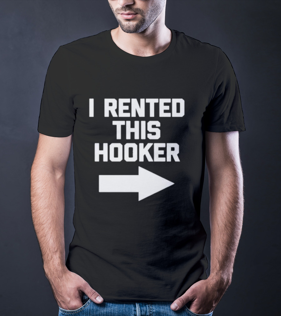 I Rented This Hooker With Directional Arrow T-Shirt