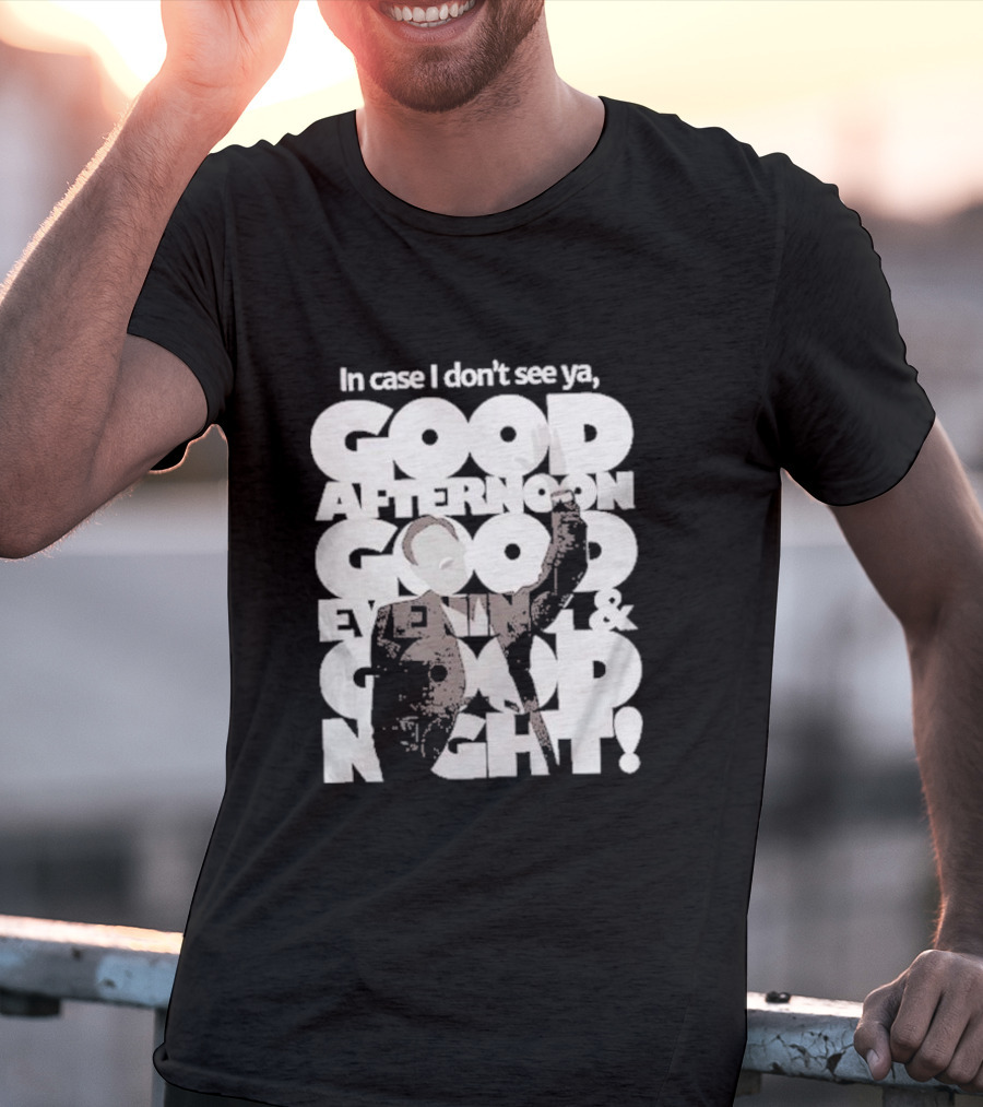 In Case I Don’t See Ya Good Afternoon Good Evening And Good Night Truman Show Reference T-Shirt