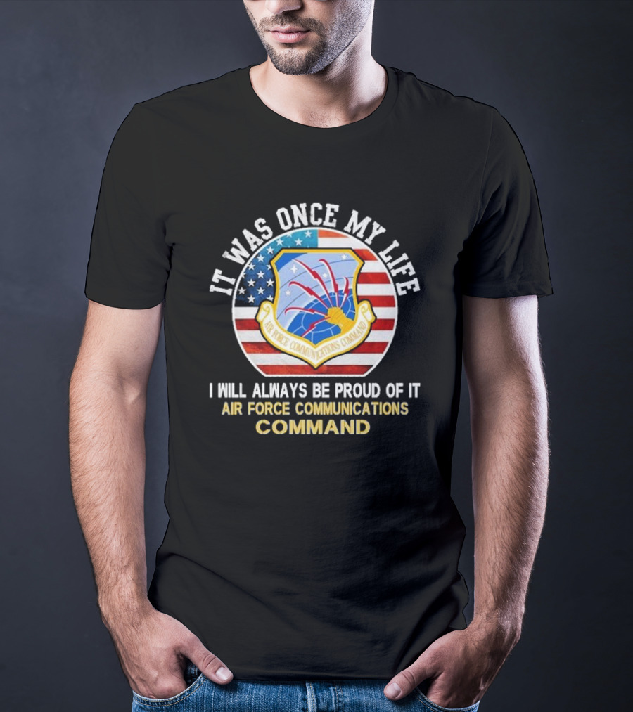 It Was Once My Life Proud Air Force Communications Command Badge T-Shirt