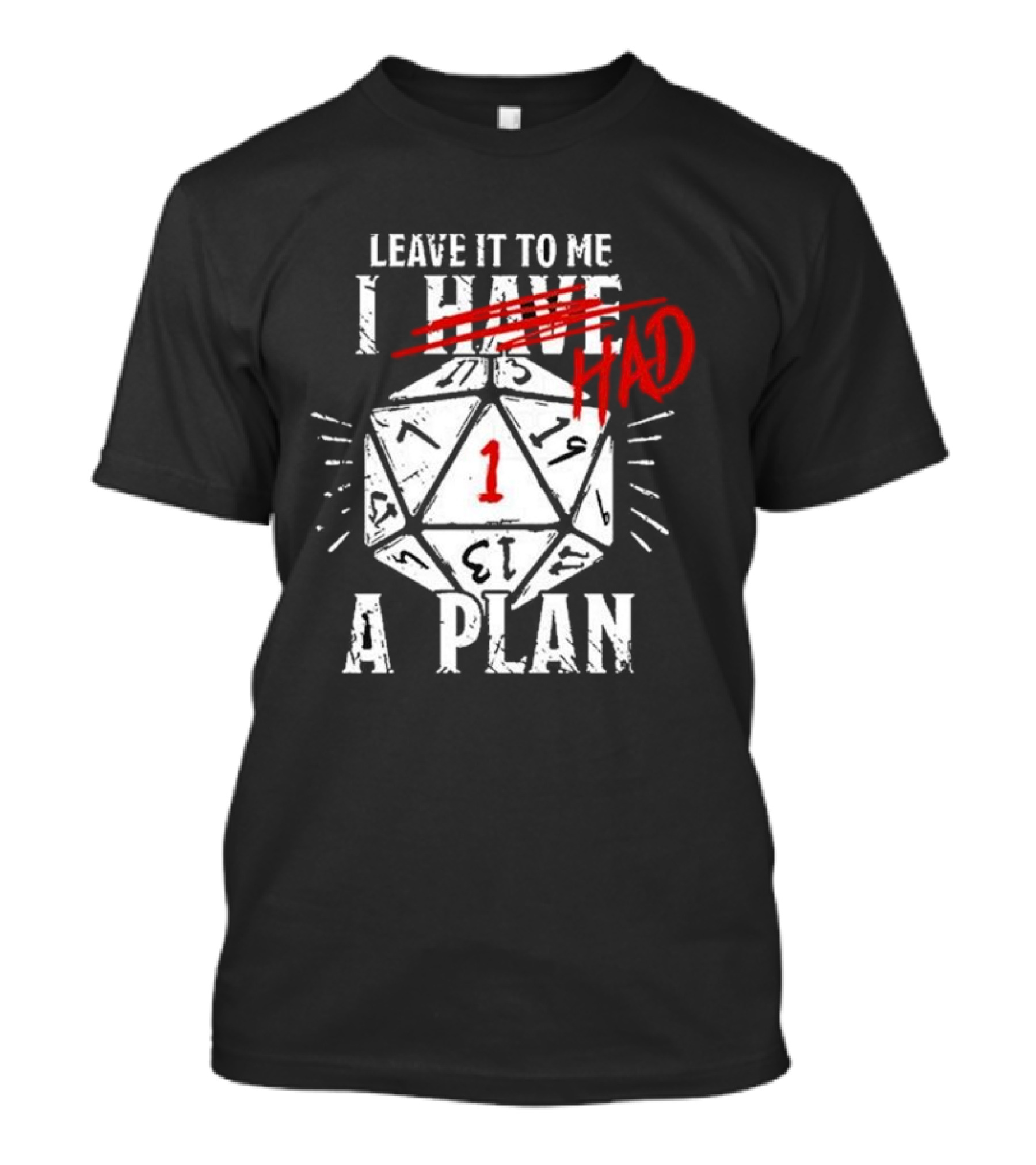 Leave It To Me I Had A Plan D20 Critical Fail Dice Roll T-Shirt