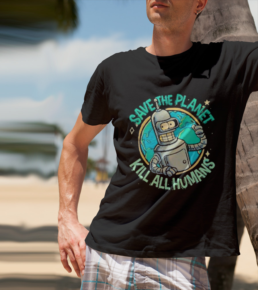 Save The Planet Kill All Humans Futurama Bender Planet Earth T-Shirt