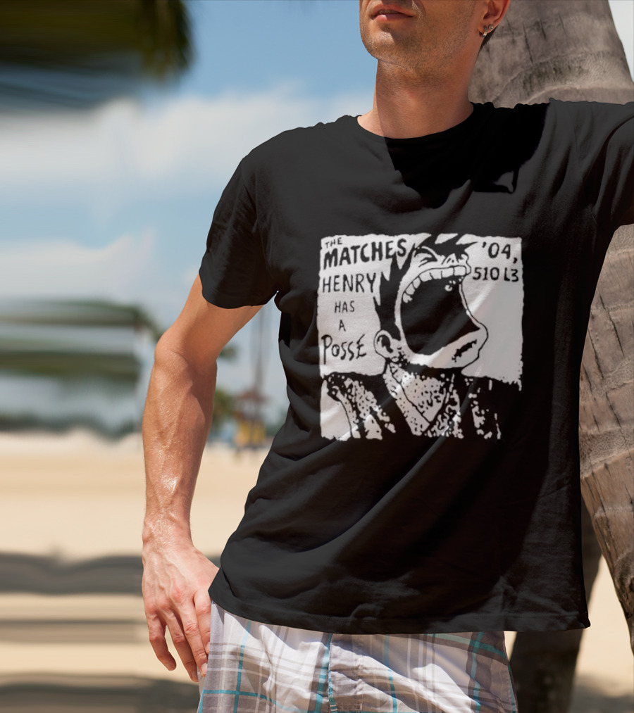 The Matches Henry Has A Posse '04 510 L3 T-Shirt