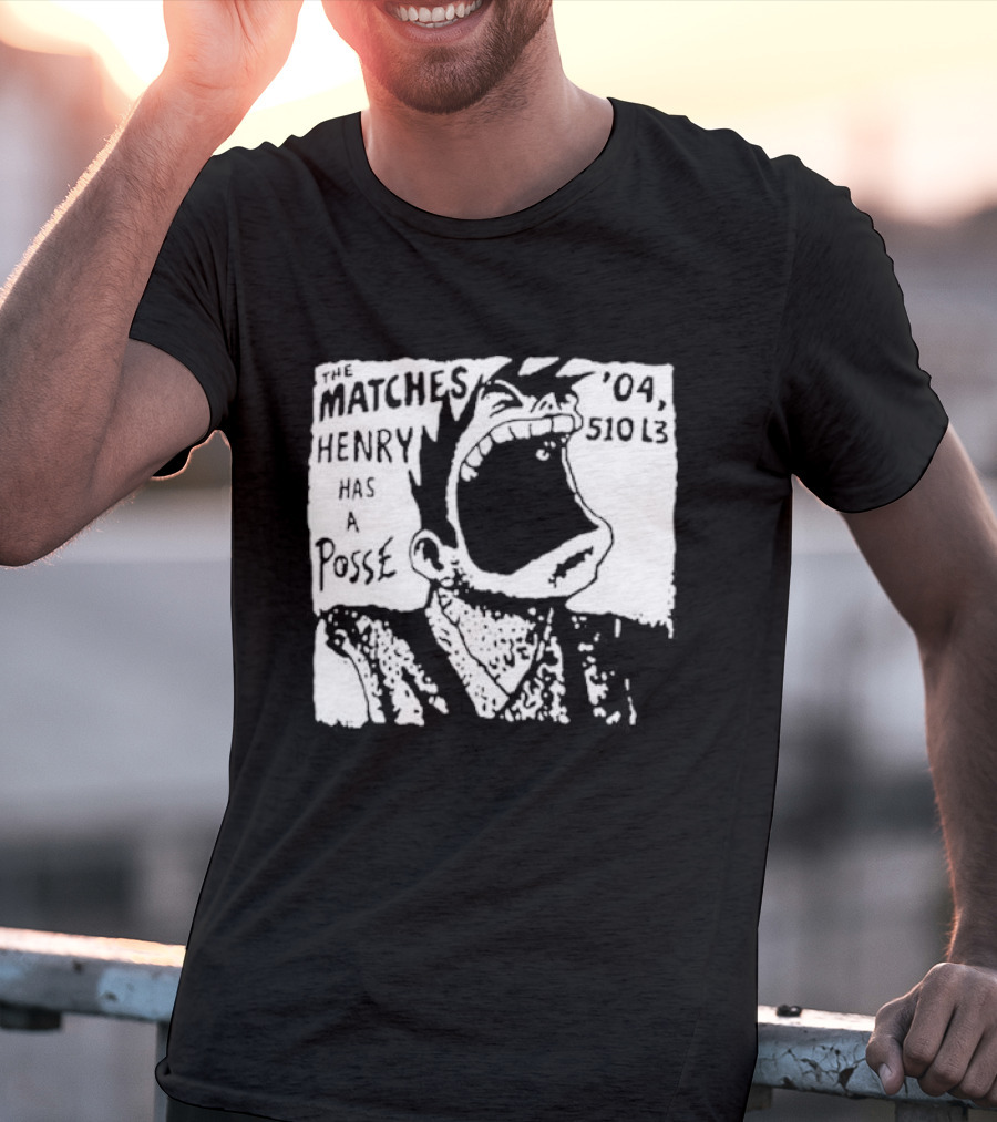 The Matches Henry Has A Posse '04 510 L3 T-Shirt