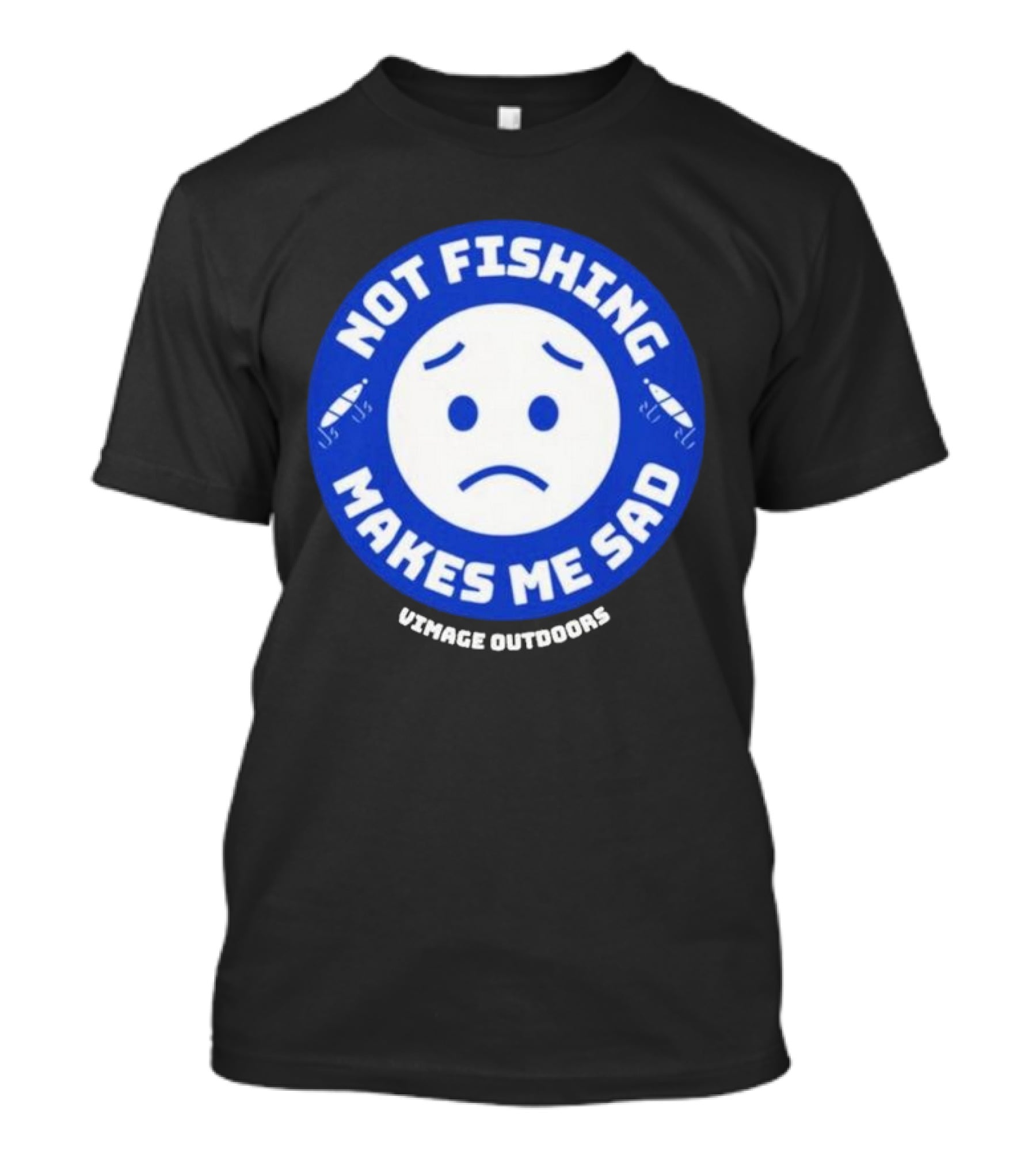 Vimage Outdoors Not Fishing Makes Me Sad T-Shirt