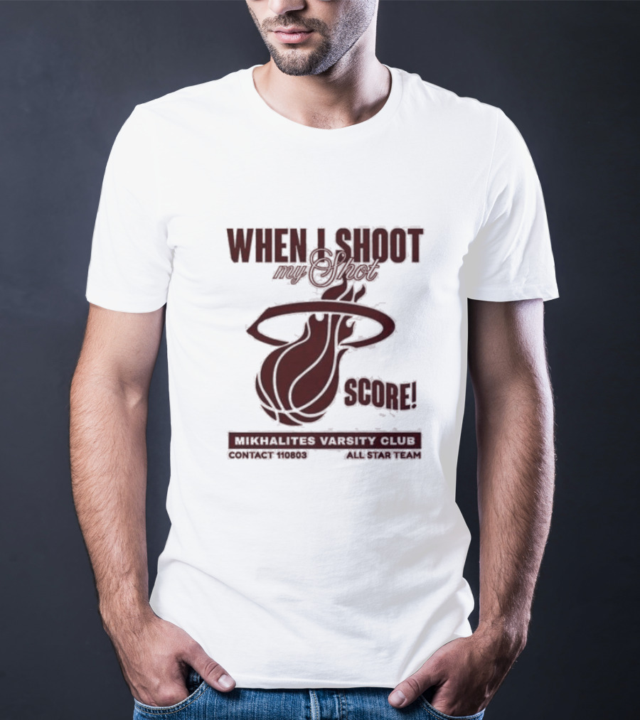 When I Shoot My Shot Score Mikhalites Varsity Club Contact 110803 All Star Team T-Shirt