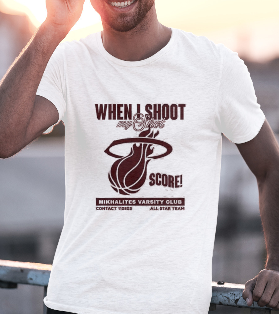 When I Shoot My Shot Score Mikhalites Varsity Club Contact 110803 All Star Team T-Shirt