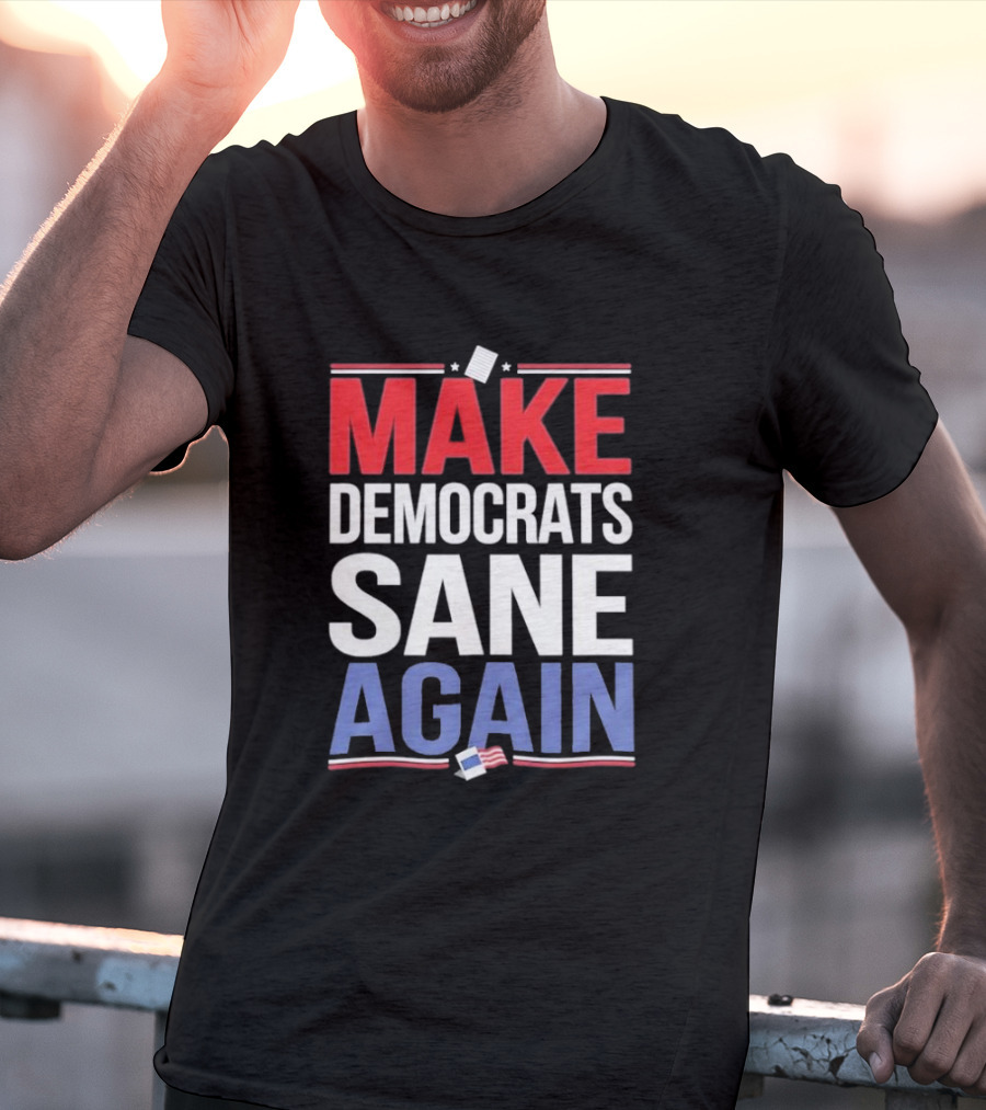 MAKE DEMOCRATS SANE AGAIN American Flag Political T-Shirt