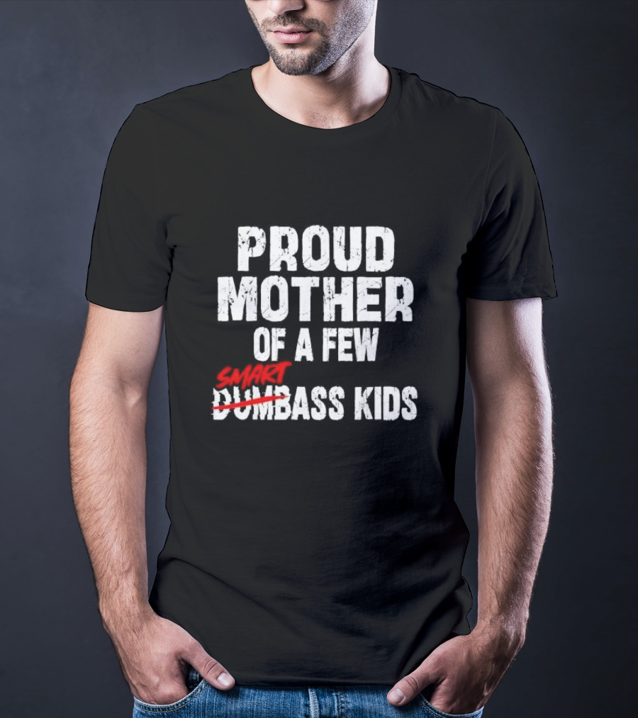 Proud Mother Of A Few Smartass Kids Saying T-Shirt