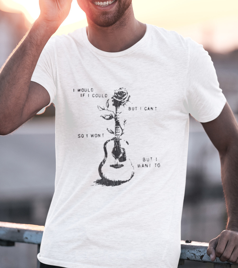 Ernest Would I Would If I Could But I Can't So I Won't Guitar Rose T-Shirt