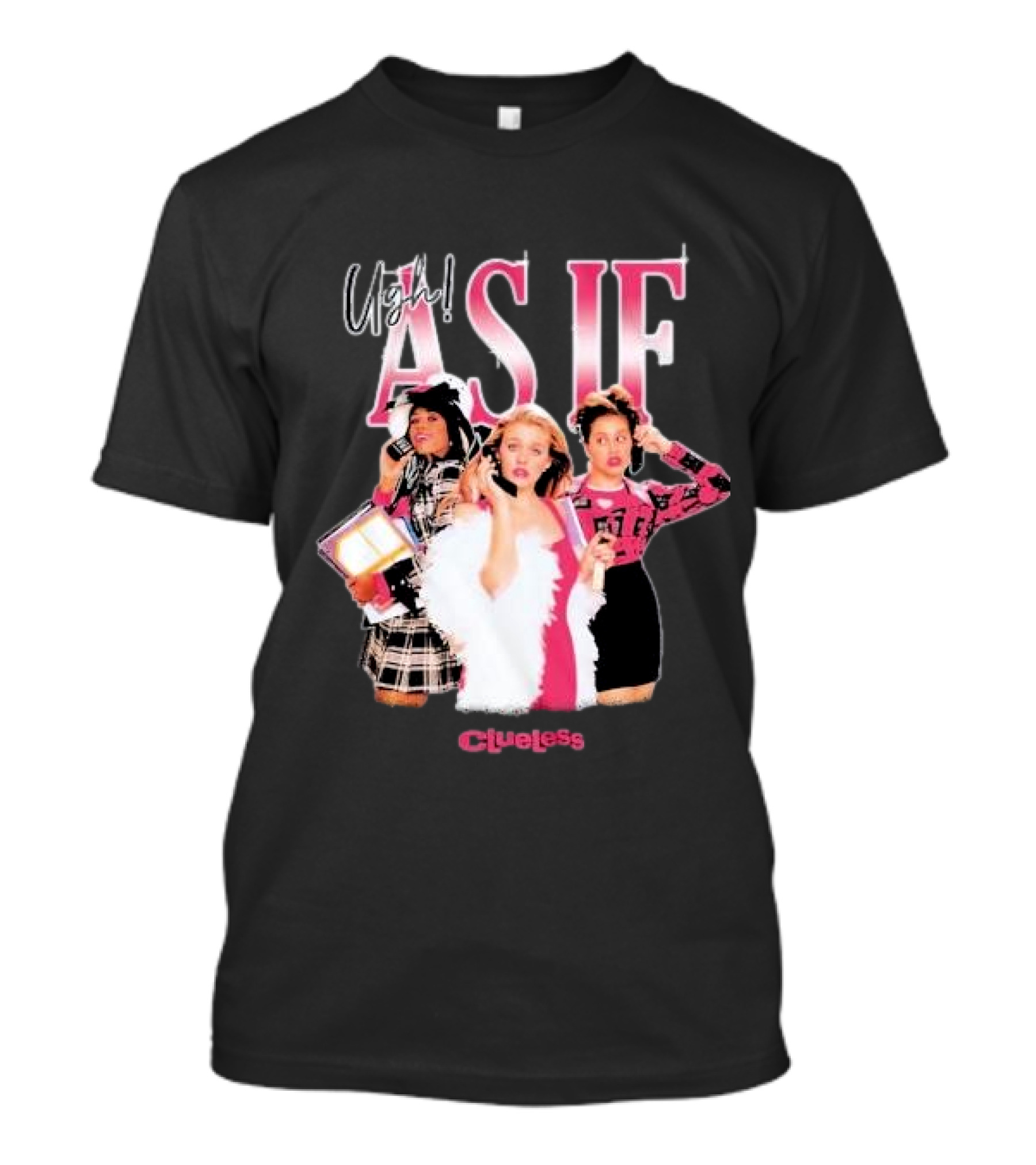 Clueless Ugh As If Girls T-Shirt