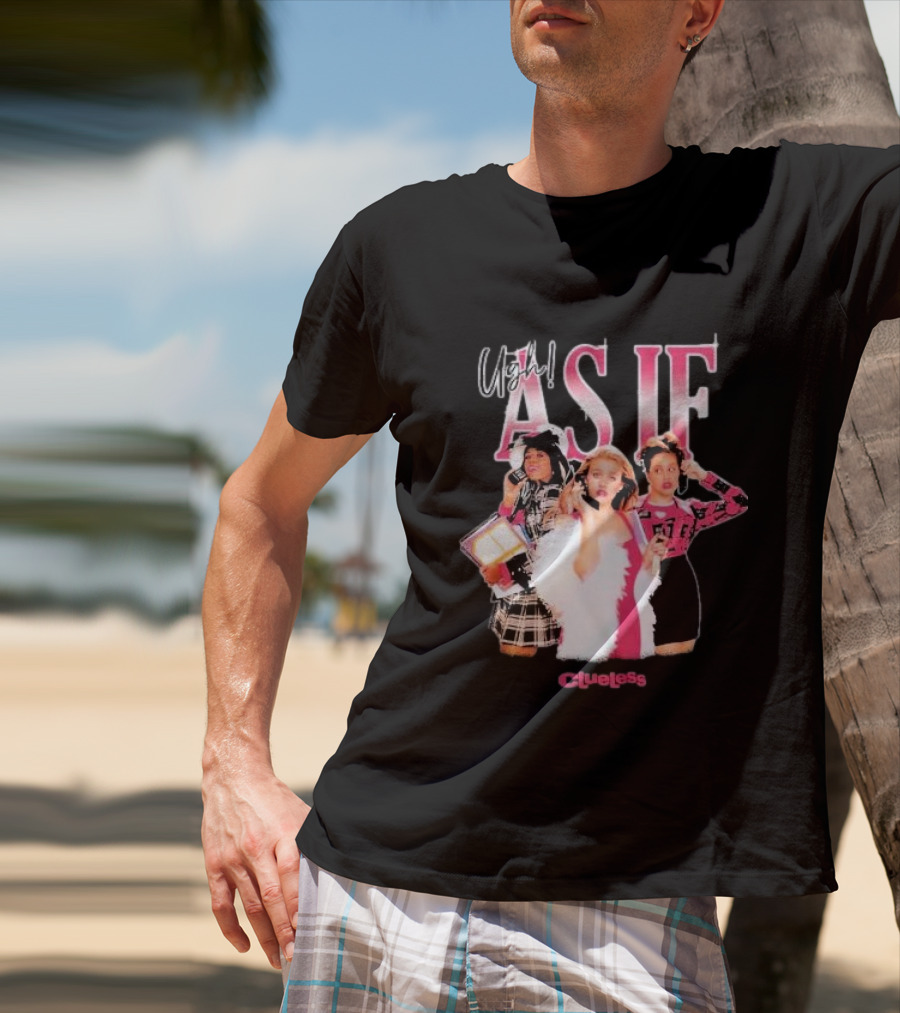 Clueless Ugh As If Girls T-Shirt