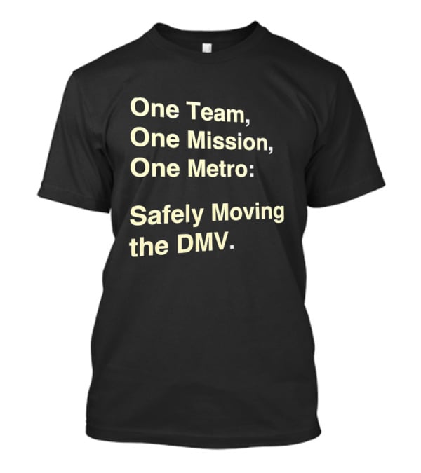 One Team One Mission One Metro Safely Moving The DMV T-Shirt