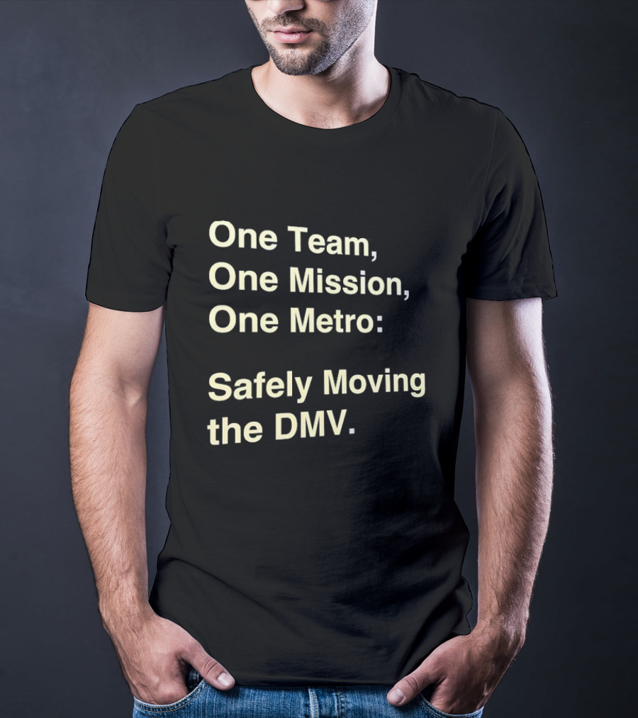 One Team One Mission One Metro Safely Moving The DMV T-Shirt