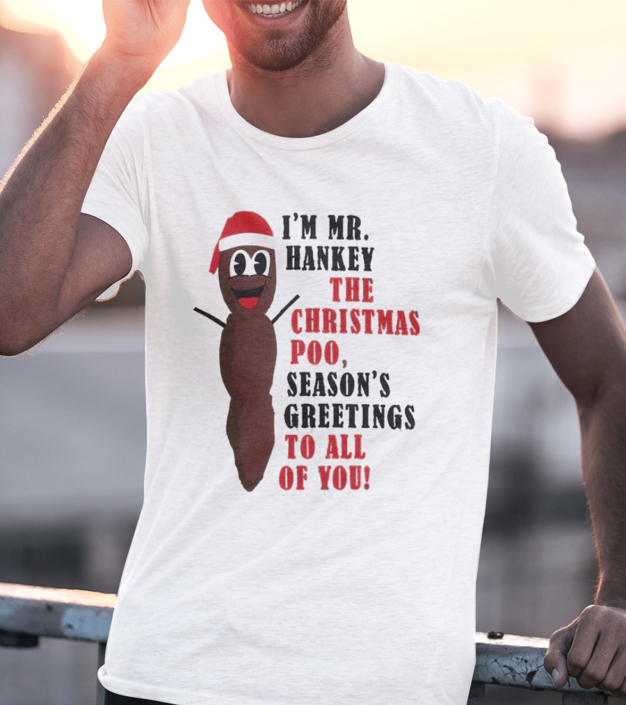 I'm Mr. Hankey The Christmas Poo Season's Greetings To All Of You Holiday Character T-Shirt