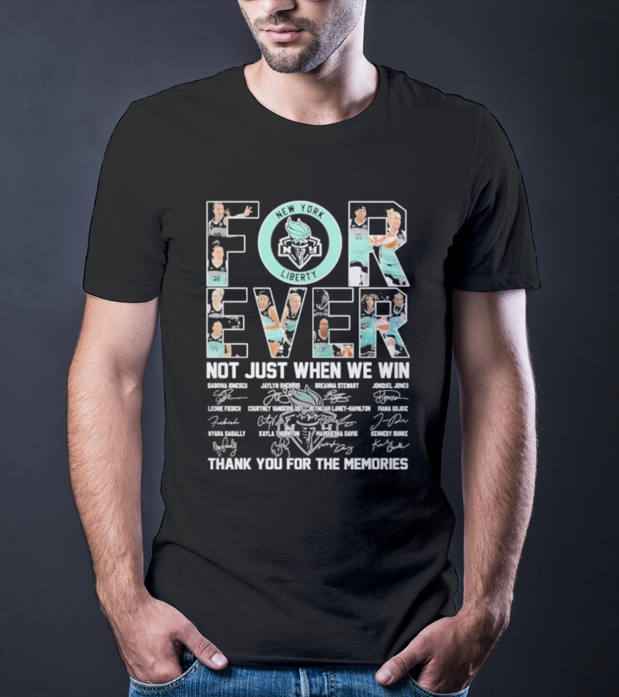 New York Liberty Forever Not Just When We Win Thank You For The Memories T-Shirt