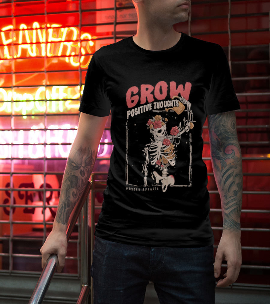Grow Positive Thoughts Skeleton With Flowers Murder T-Shirt
