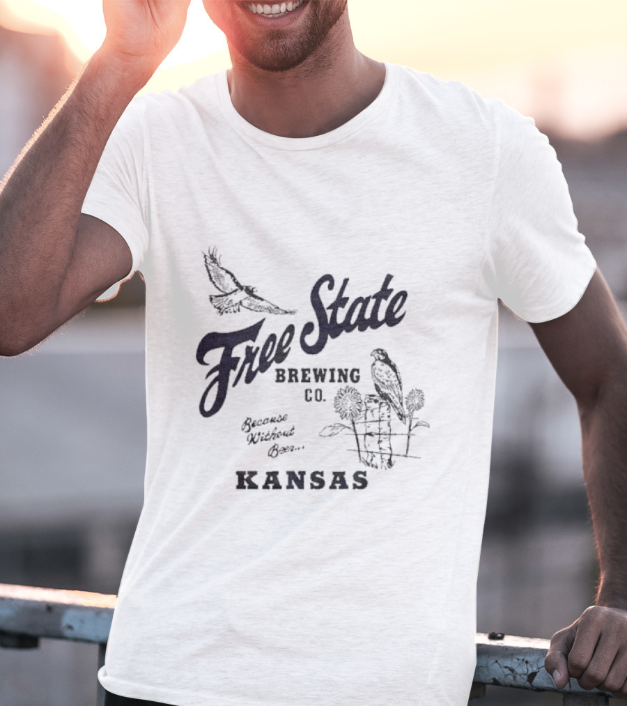 Free State Brewing Co Kansas Because Without Beer T-Shirt