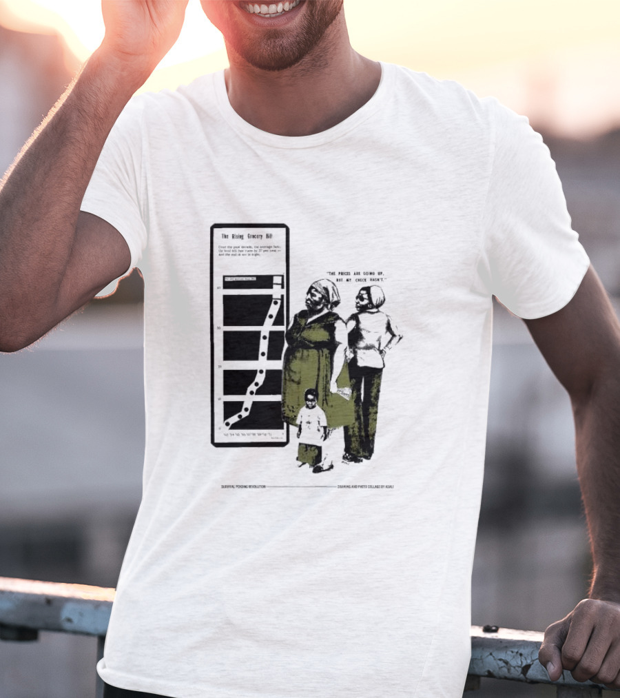 The Rising Grocery Bill The Prices Are Going Up But My Check Hasn’t Survival Pending Revolution Drawing And Photo Collage By Kali T-Shirt