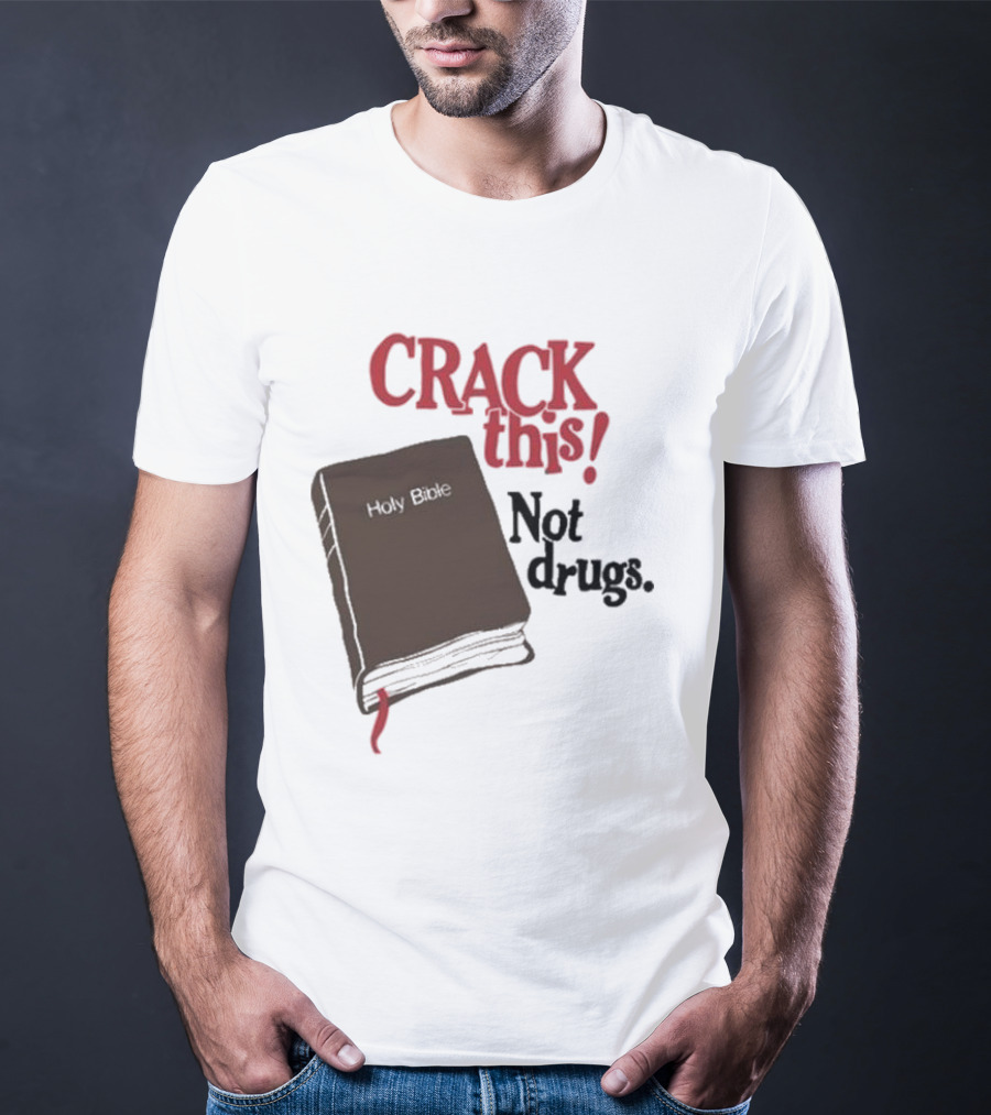 CRACK This Holy Bible Not Drugs T-Shirt