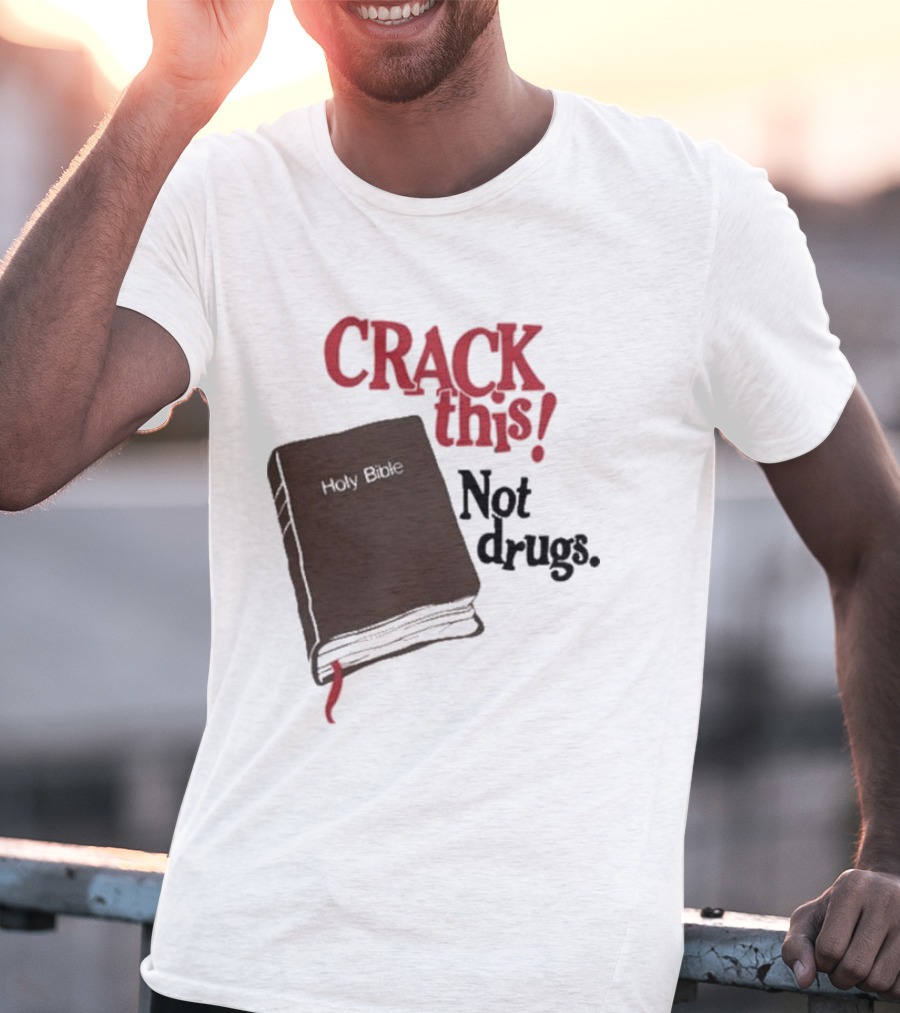 CRACK This Holy Bible Not Drugs T-Shirt