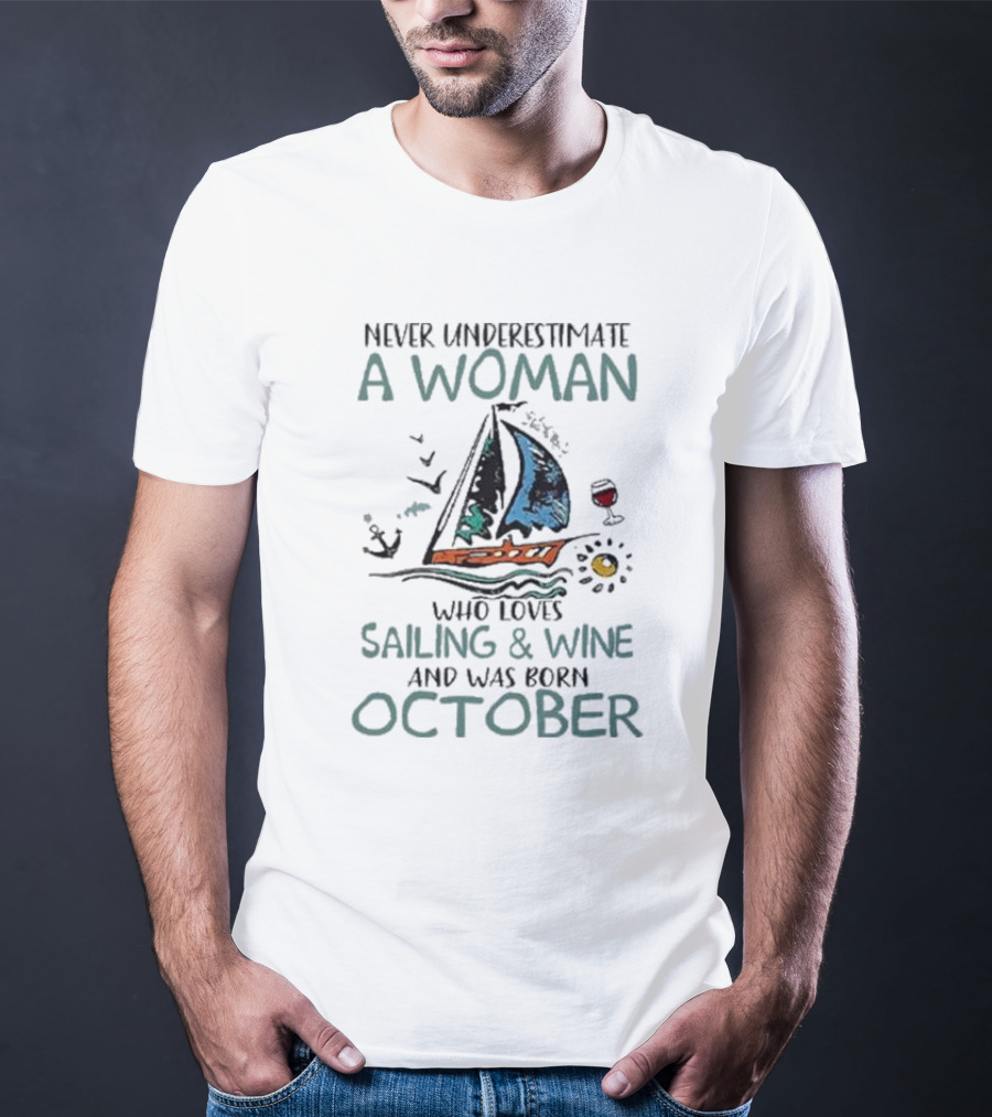 Never Underestimate A Woman Who Loves Sailing And Wine And Was Born October T-Shirt