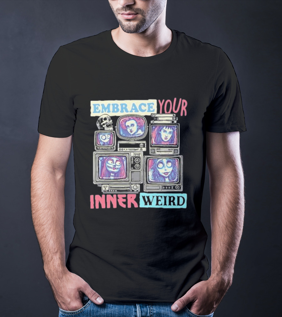 Embrace Your Inner Weird Fantasy Animation Skulls TVs Faces T-Shirt