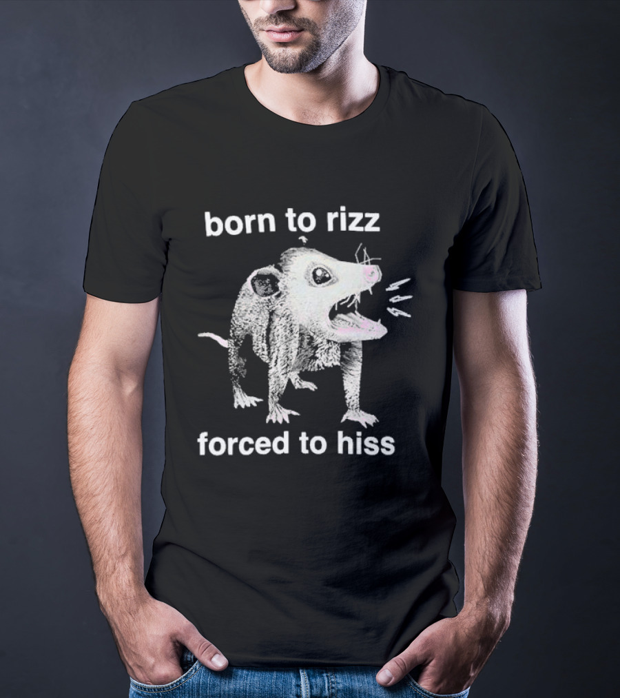 Born To Rizz Possum Forced To Hiss T-Shirt