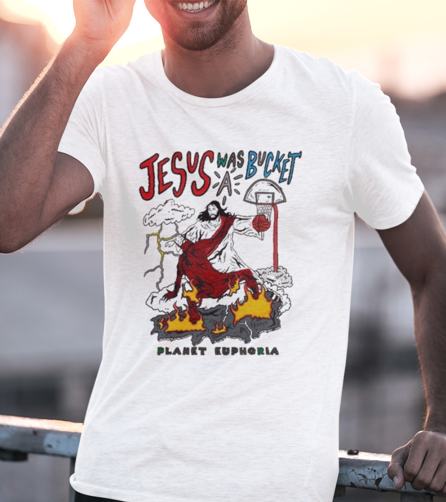 Jesus Was Bucket A Basketball Planet Euphoria Clouds Flames Thunderstorm T-Shirt