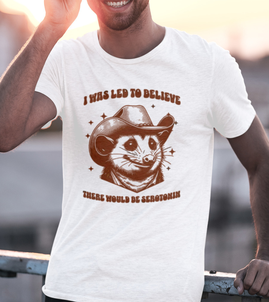 Raccoon Wearing Cowboy Hat I Was Led To Believe There Would Be Serotonin T-Shirt