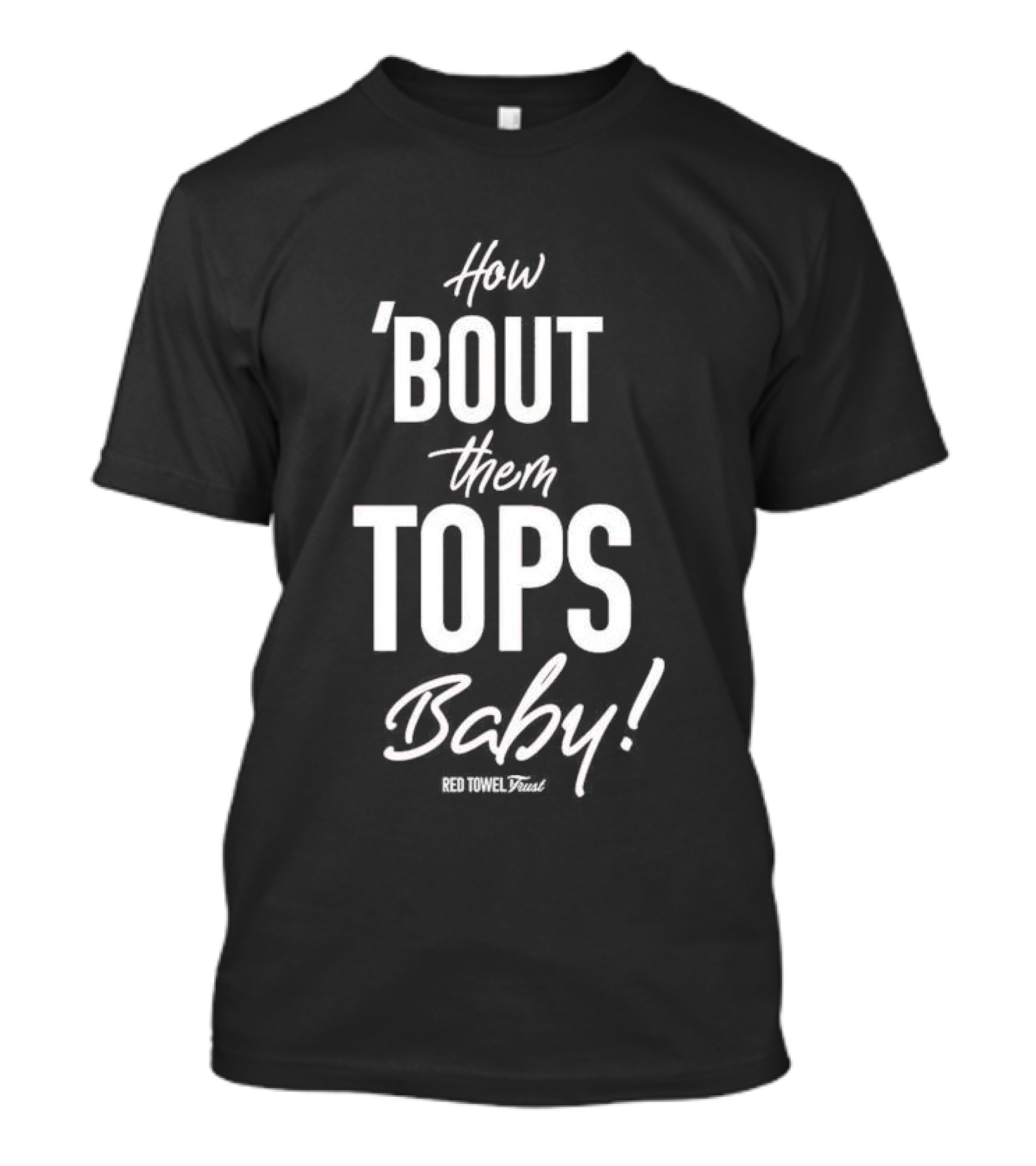 How Bout Them Tops Baby Red Towel Trust T-Shirt
