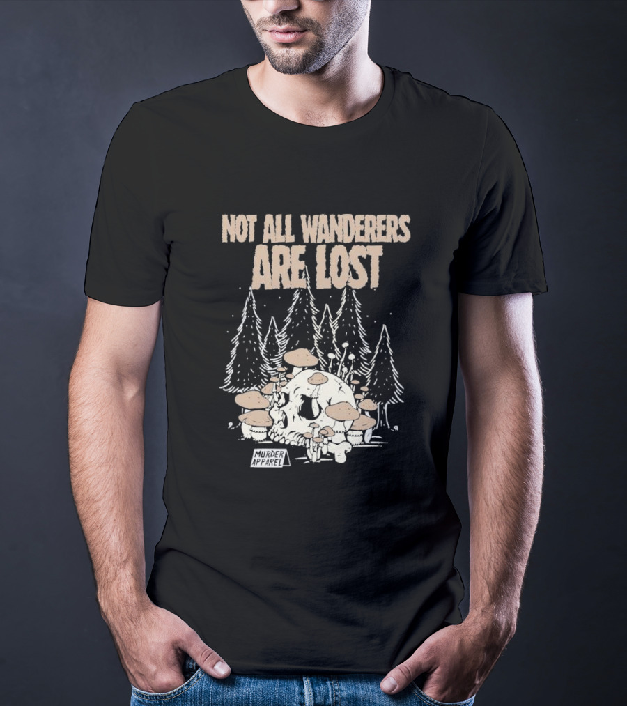 Not All Wanderers Are Lost Skull Mushrooms Murder Apparel Forest Scene T-Shirt