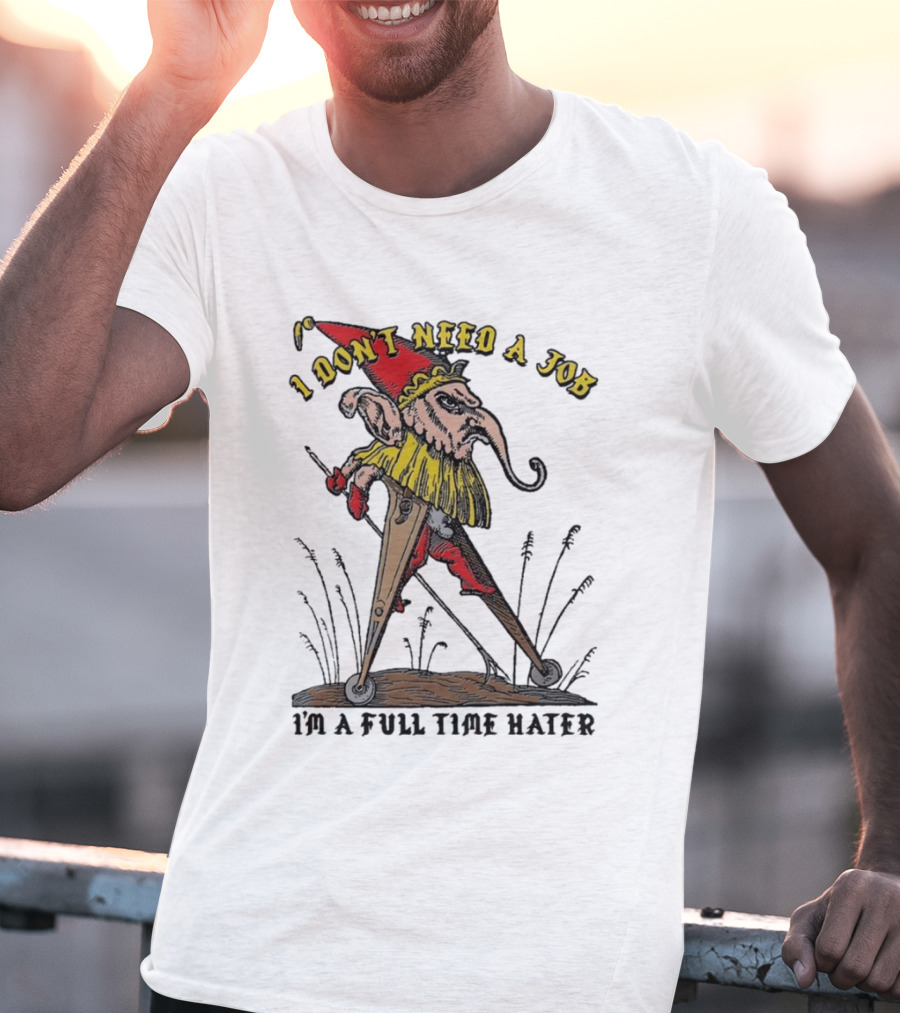 I Don't Need A Job I'm A Full Time Hater Gnome With Compass T-Shirt