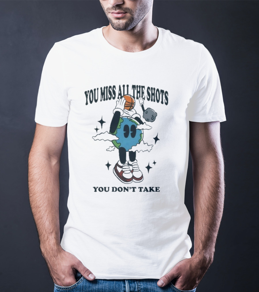 You Miss All The Shots You Don’t Take Cartoon Earth Basketball Planet Euphoria T-Shirt