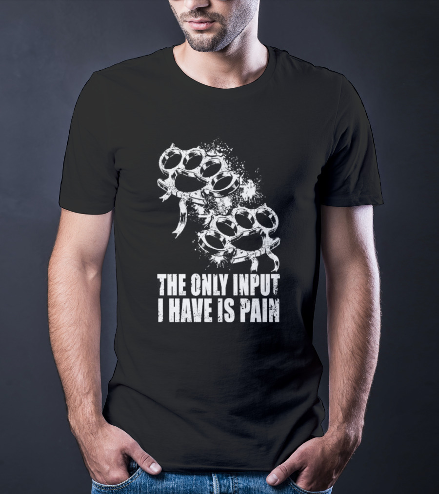 Crown Magnetar The Only Input I Have Is Pain Brass Knuckles T-Shirt