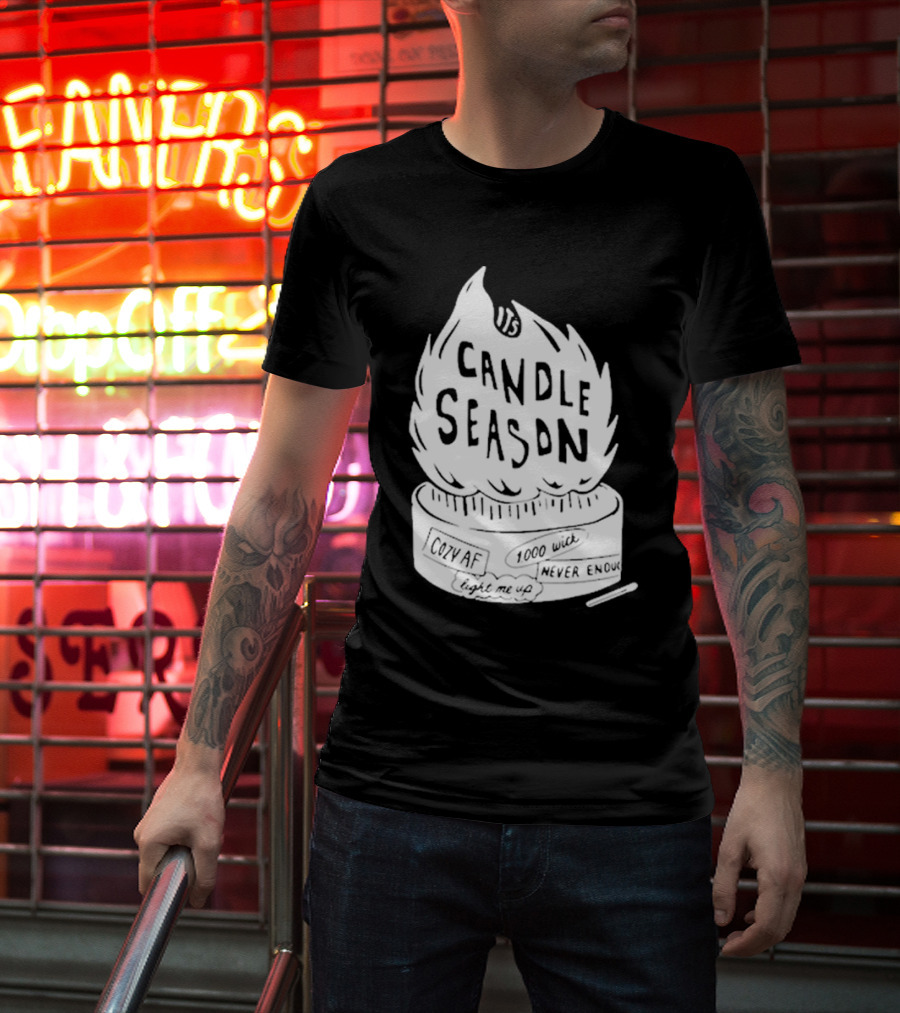 It's Candle Season Cozy Af 1000 Wick Light Me Up Never Enough T-Shirt