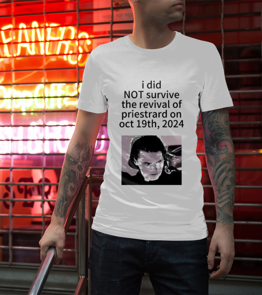 I Did Not Survive The Revival Of Priestrard On October 19th T-Shirt