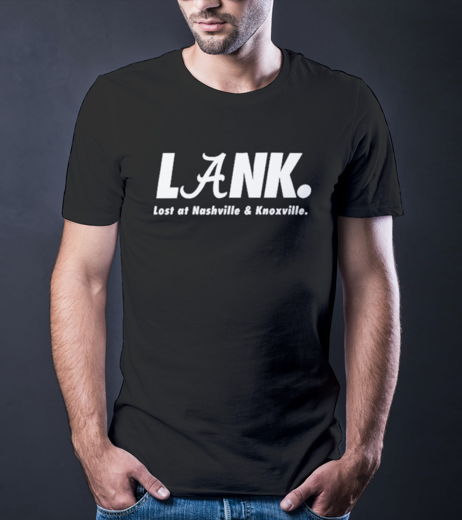 Alabama Crimson Tide L.A.N.K. Lost At Nashville And Knoxville T-Shirt