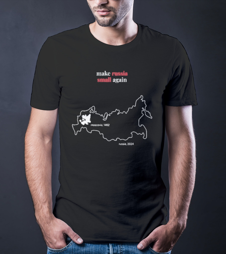 Make Russia Small Again Moscovia 1462 Russia T-Shirt