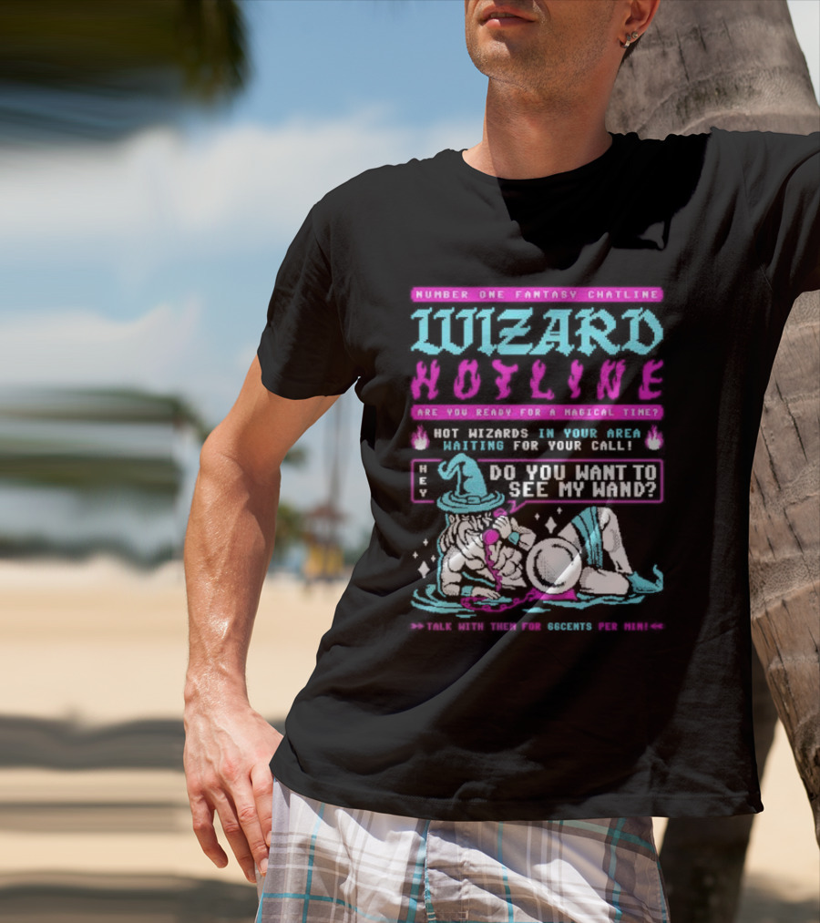 Wizard Hotline Fantasy Chatline Magical Time Do You Want To See My Wand T-Shirt