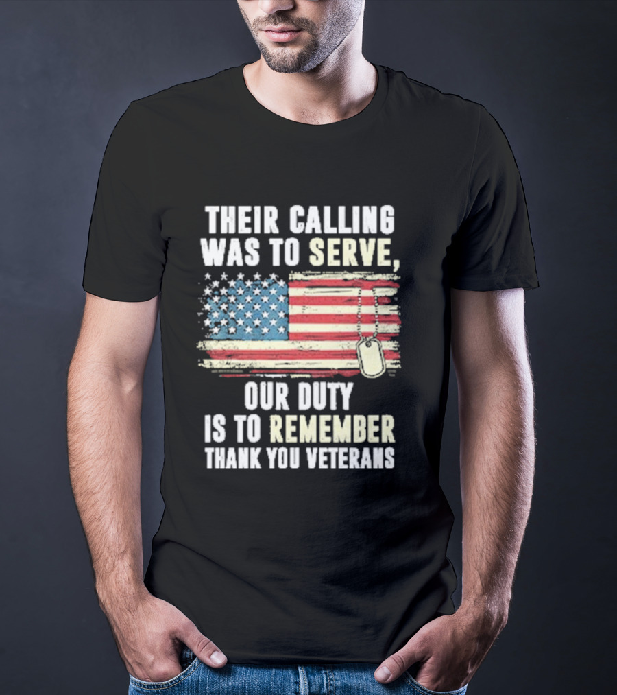 Their Calling Was To Serve Our Duty Is To Remember Thank You Veterans American Flag Dog Tags T-Shirt