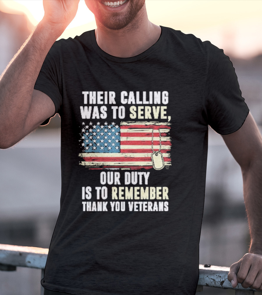 Their Calling Was To Serve Our Duty Is To Remember Thank You Veterans American Flag Dog Tags T-Shirt