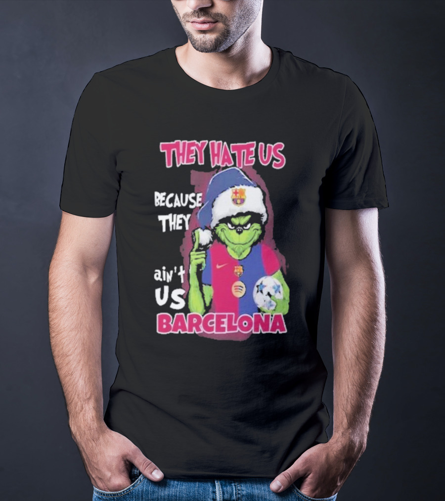 THEY HATE US BECAUSE THEY AIN'T US BARCELONA GRINCH SOCCER BALL T-Shirt
